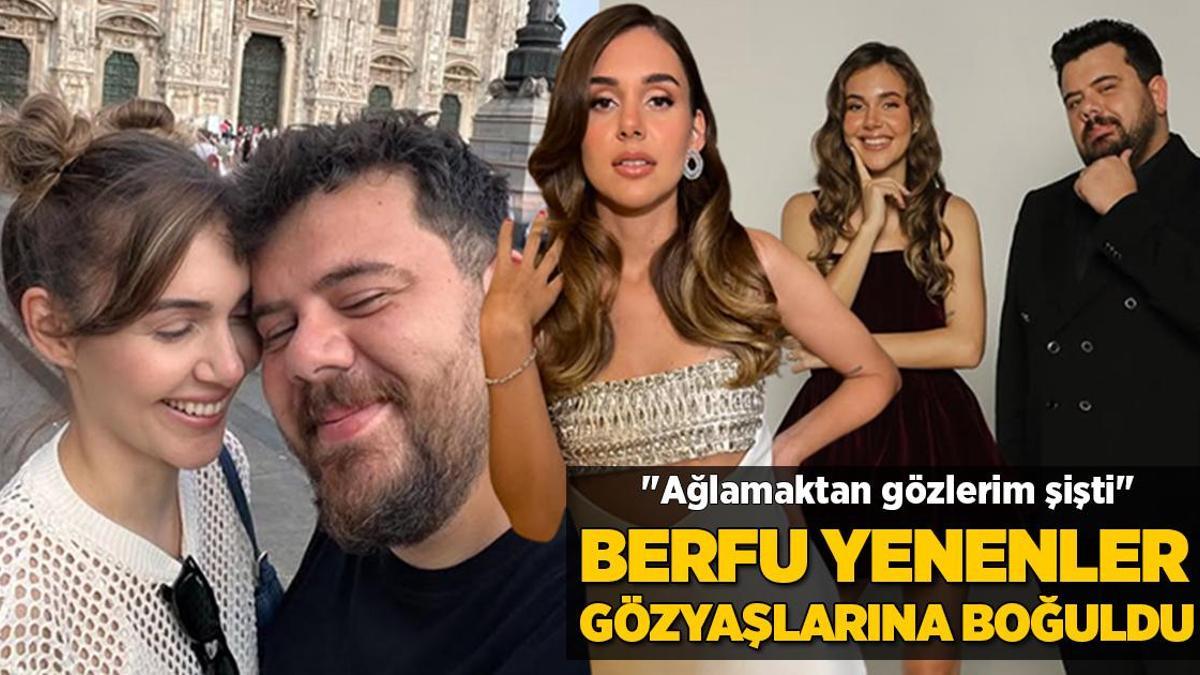 Berfu Yenenler gözyaşlarına boğuldu! Ağlamaktan gözlerim şişti