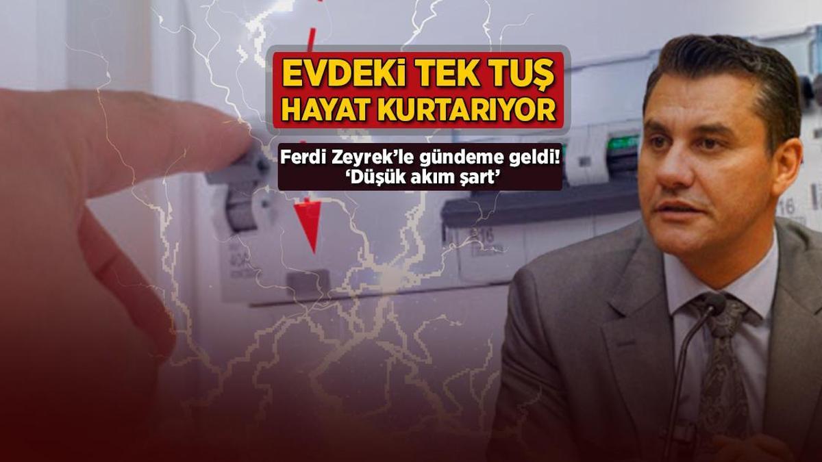 Ferdi Zeyrek'le gündeme geldi! Evdeki tek tuş hayat kurtarıyor: 'Düşük akım şart'