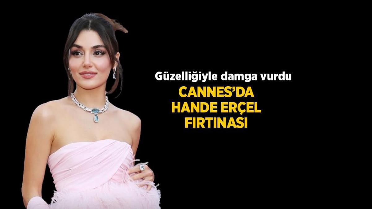 HABERLER: Hande Erçel güzelliğiyle Cannes Film Festivali'ne damga vurdu