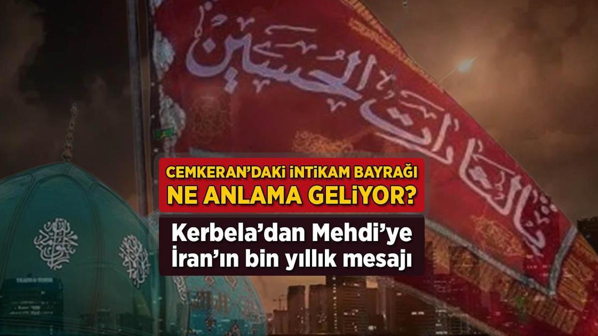 İntikam bayrağı ne anlama geliyor? Kerbela'dan Mehdi'ye İran'ın bin yıllık mesajı