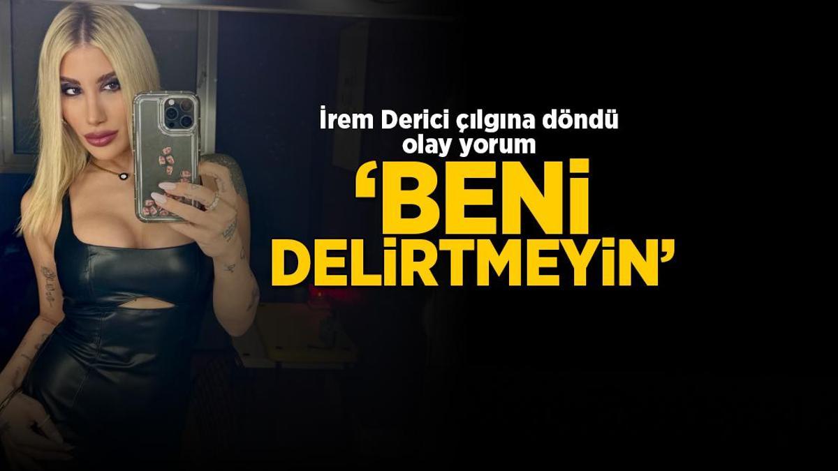 İrem Derici kıskançlık krizine girdi, olay yorum! 'Beni delirtmeyin'
