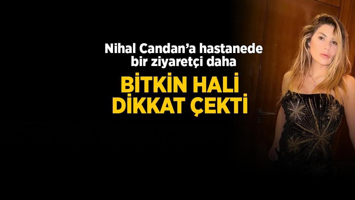 Nihal Candan'a hastanede bir ziyaretçi daha! Son hali ortaya çıktı, bitkin hali dikkat çekti