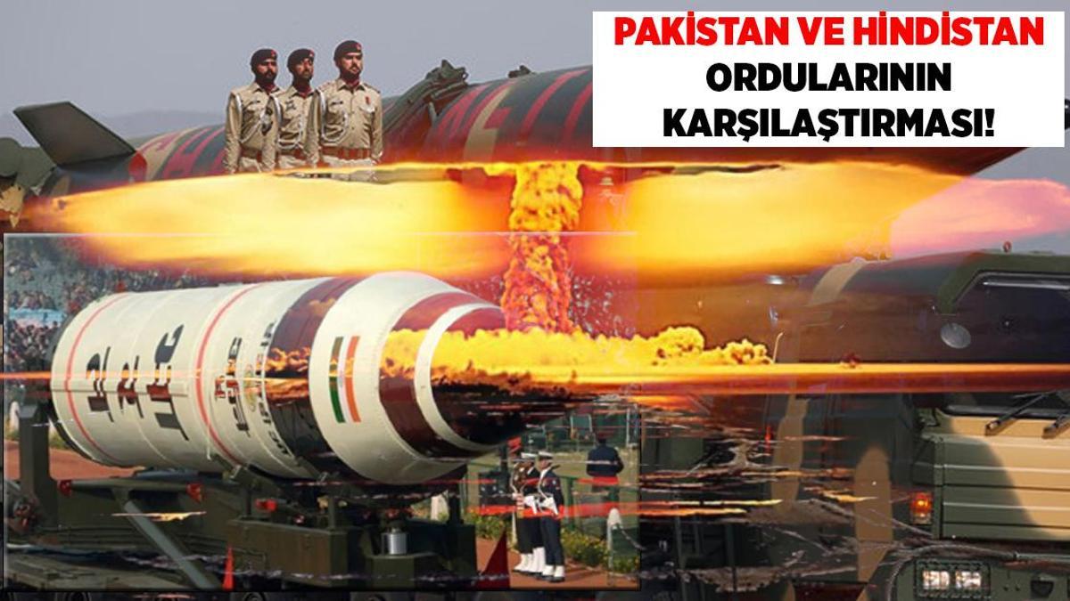 SON DAKİKA HABERİ: İki nükleer güç karşı karşıya! İşte Hindistan ve Pakistan'ın askeri güçleri