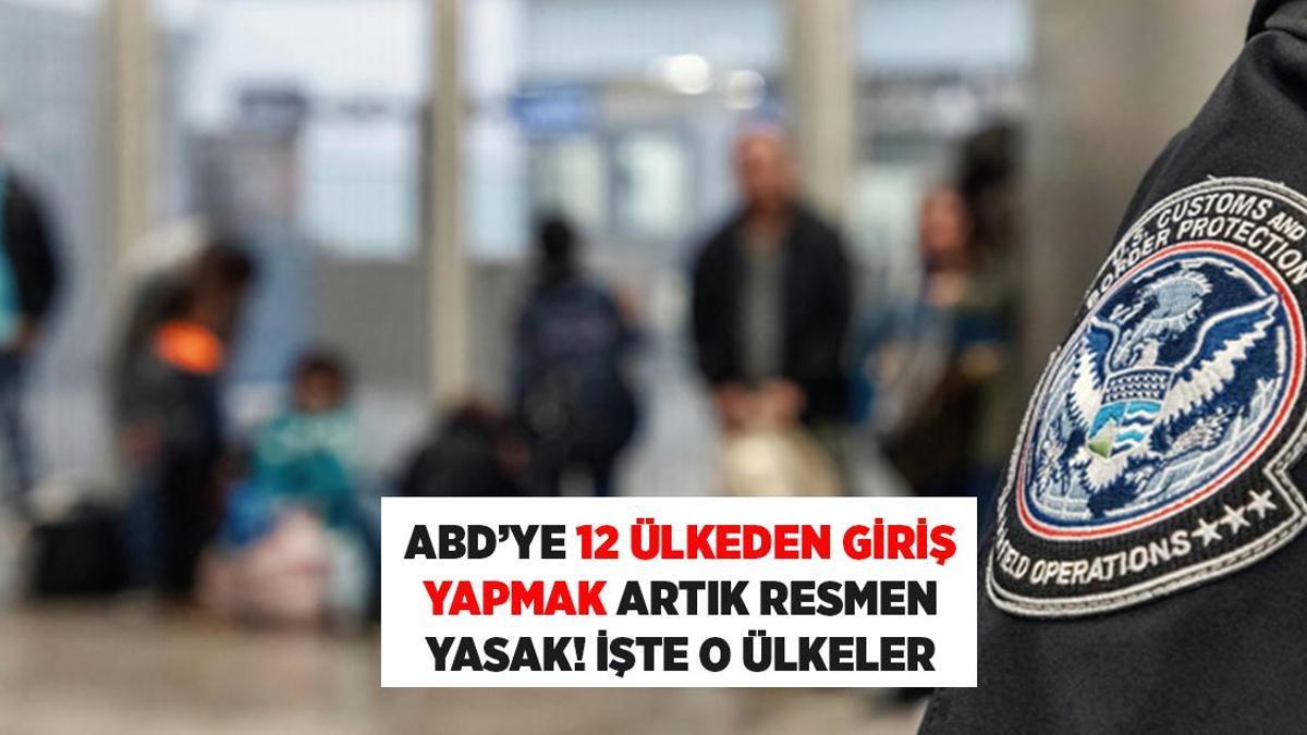 SON DAKİKA HABERLERİ: ABD'YE 12 ÜLKEDEN GİRİŞ ARTIK RESMEN YASAK, İŞTE O ÜLKELER