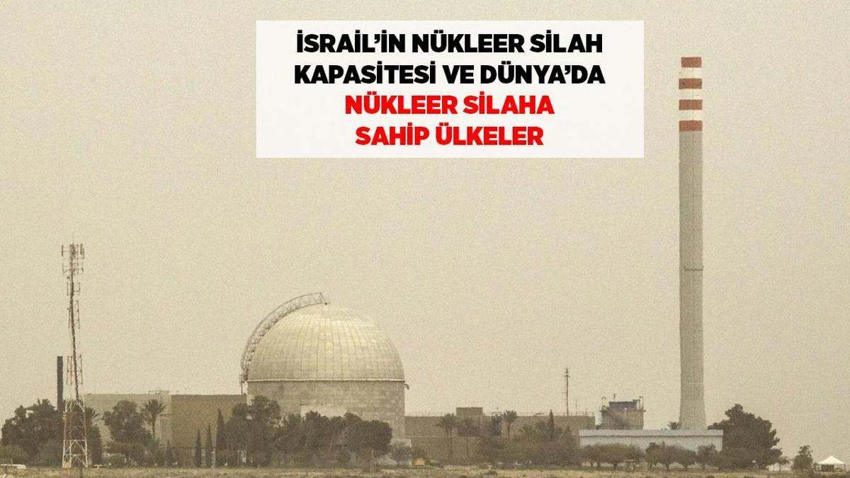 SON DAKİKA HABERLERİ: İSRAİL'İN GİZLİ NÜKLEER PROGRAMI VE DÜNYADA NÜKLEER SİLAHA SAHİP ÜLKELER