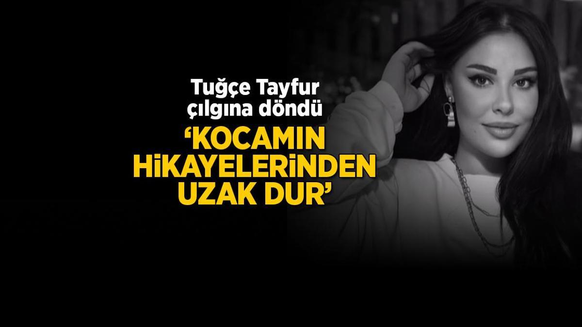Tuğçe Tayfur çılgına döndü! 'Kocamın hikayelerinden uzak dur'